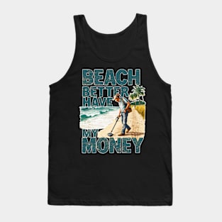 Beach better have my money, fun summer vacation travel memes tee Tank Top